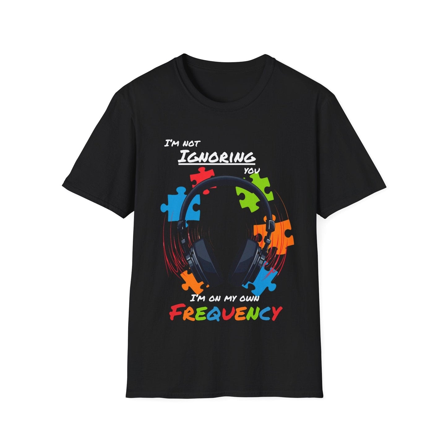 Not Ignoring You, On My Own Frequency T-shirt