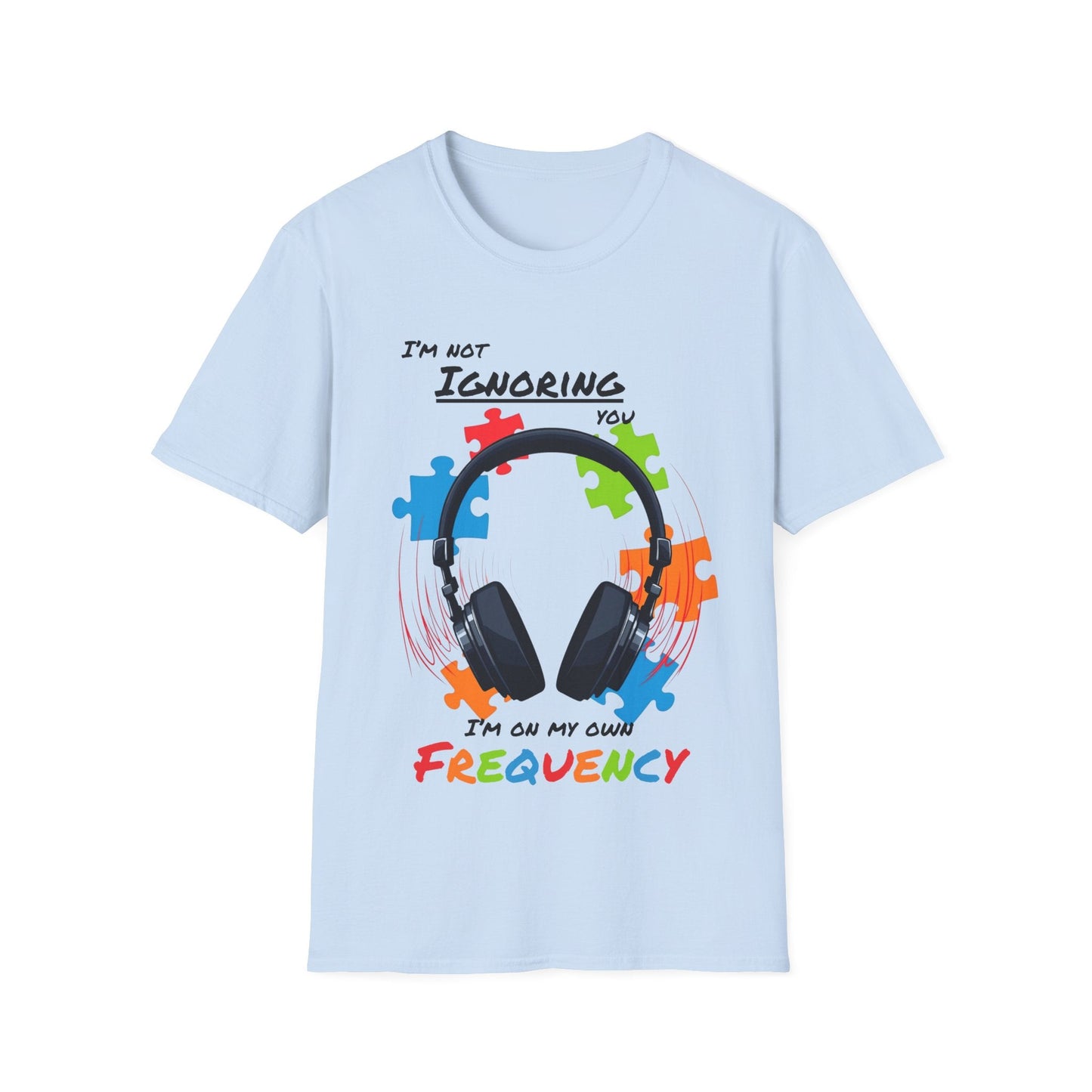 Not Ignoring You, On My Own Frequency T-shirt