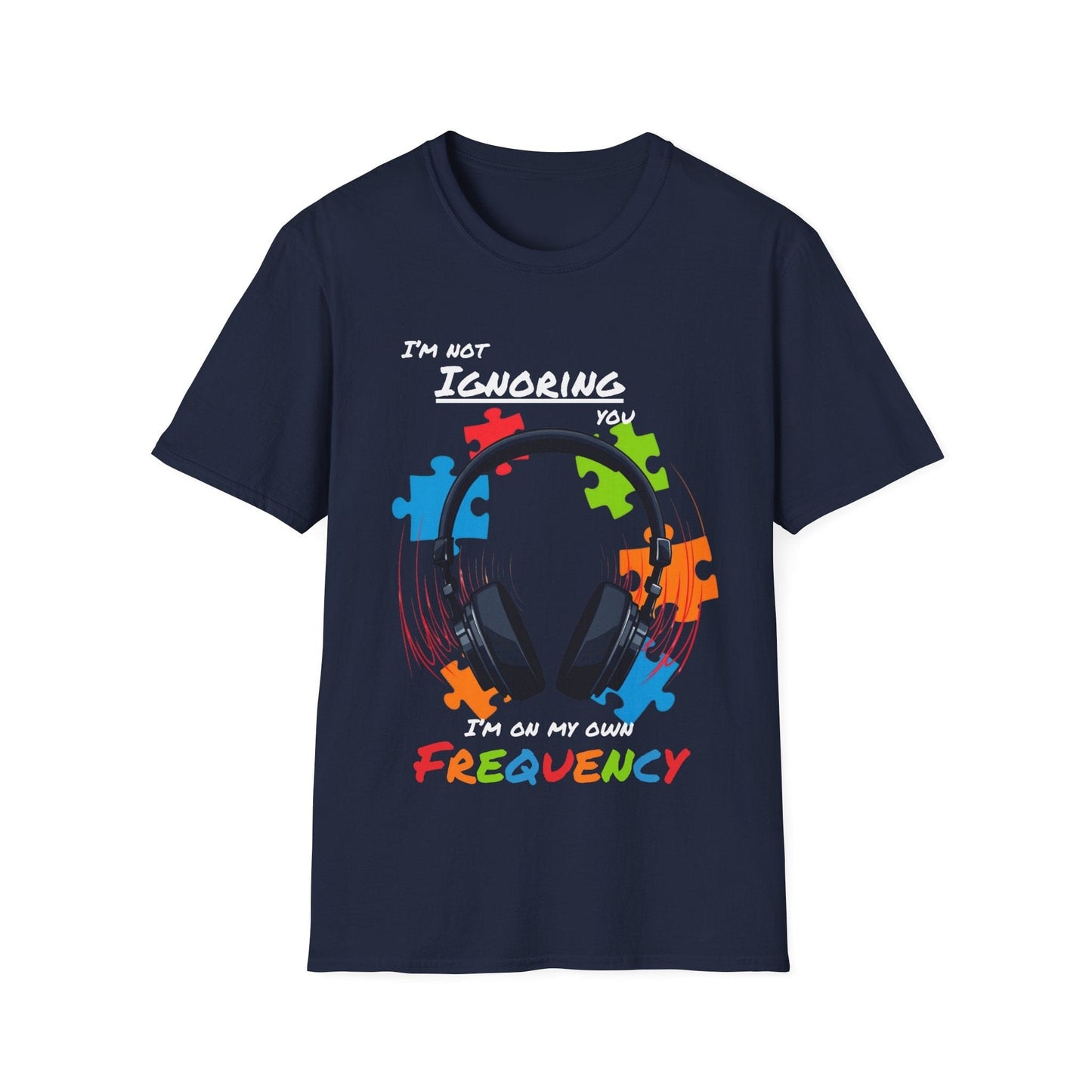 Not Ignoring You, On My Own Frequency T-shirt