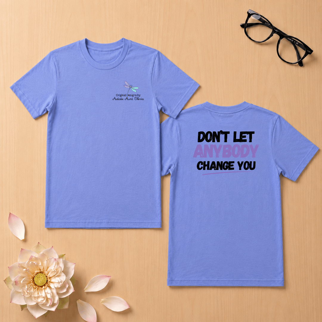 Don't Let Anybody Change You T-Shirt