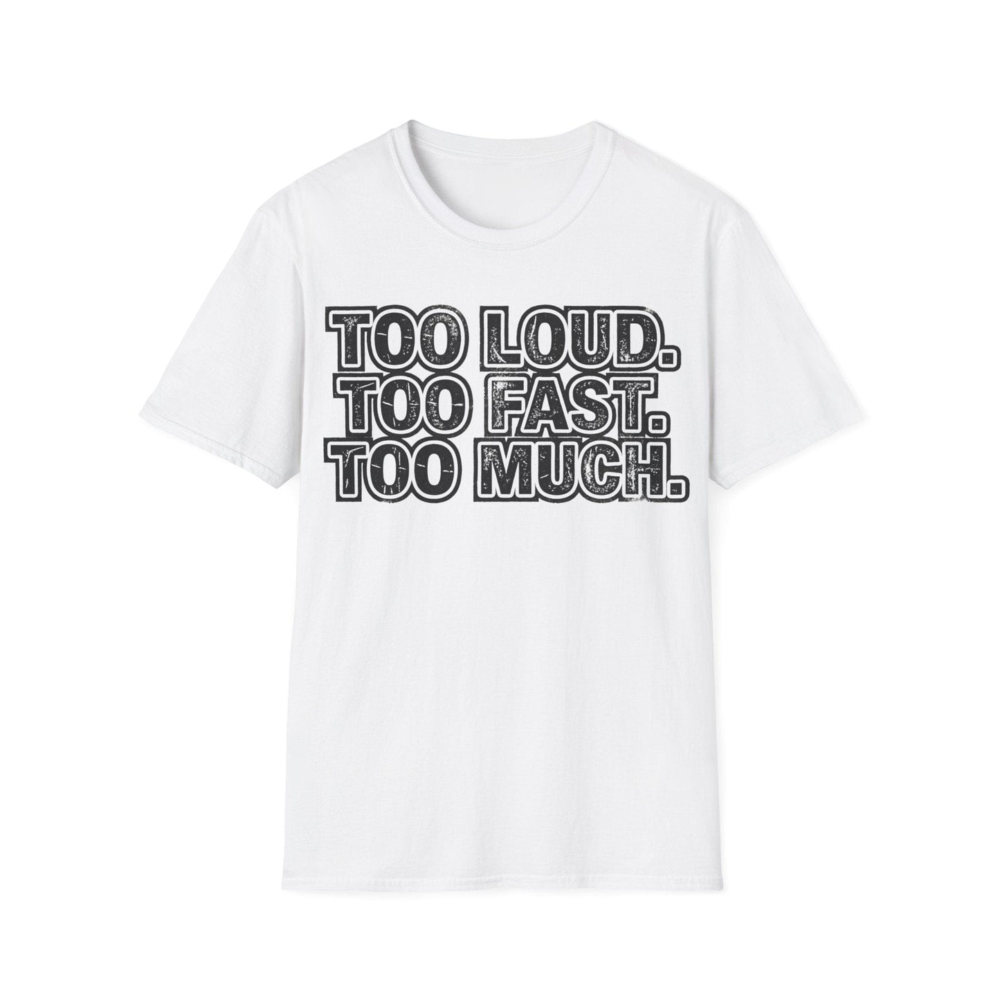 Too Loud. Too Fast. Too Much.