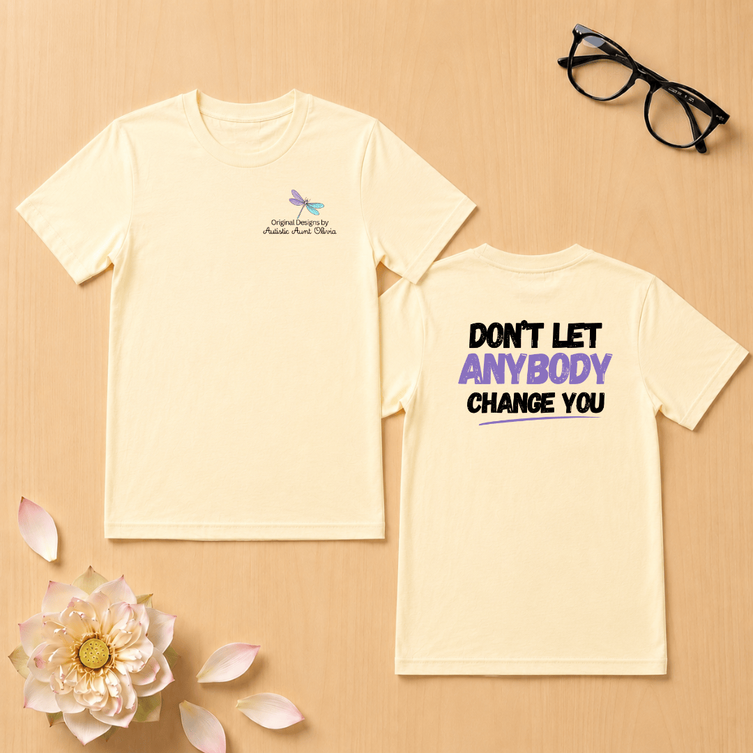 Don't Let Anybody Change You T-Shirt