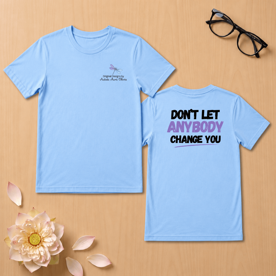 Don't Let Anybody Change You T-Shirt