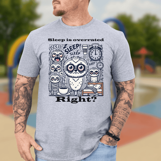 Sleep is overrated right? T-shirt