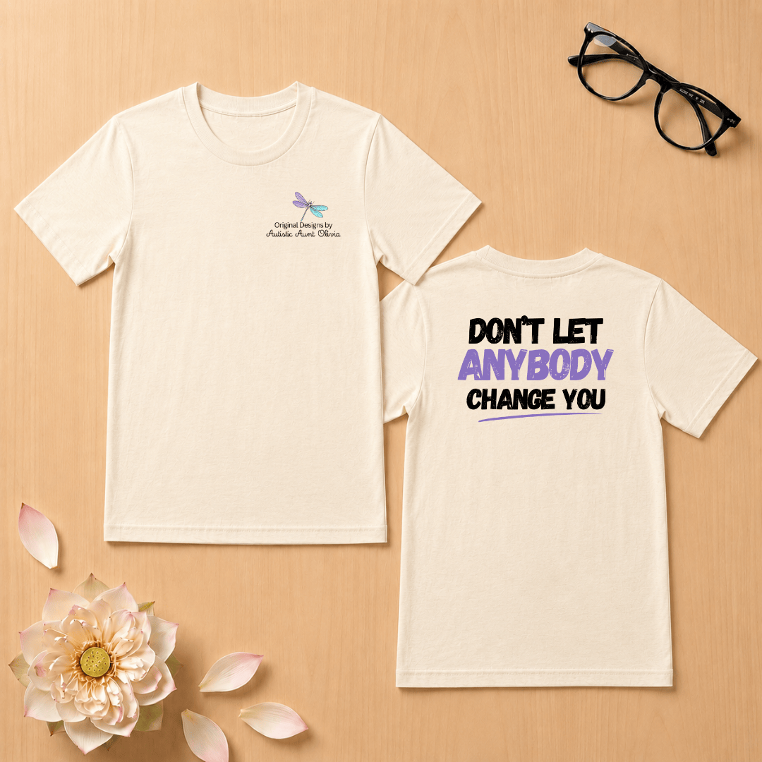 Don't Let Anybody Change You T-Shirt