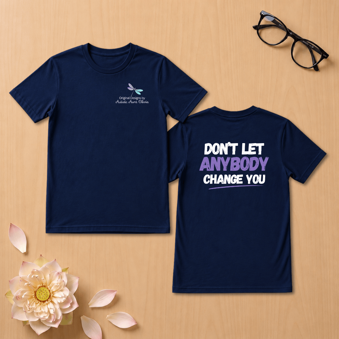 Don't Let Anybody Change You T-Shirt