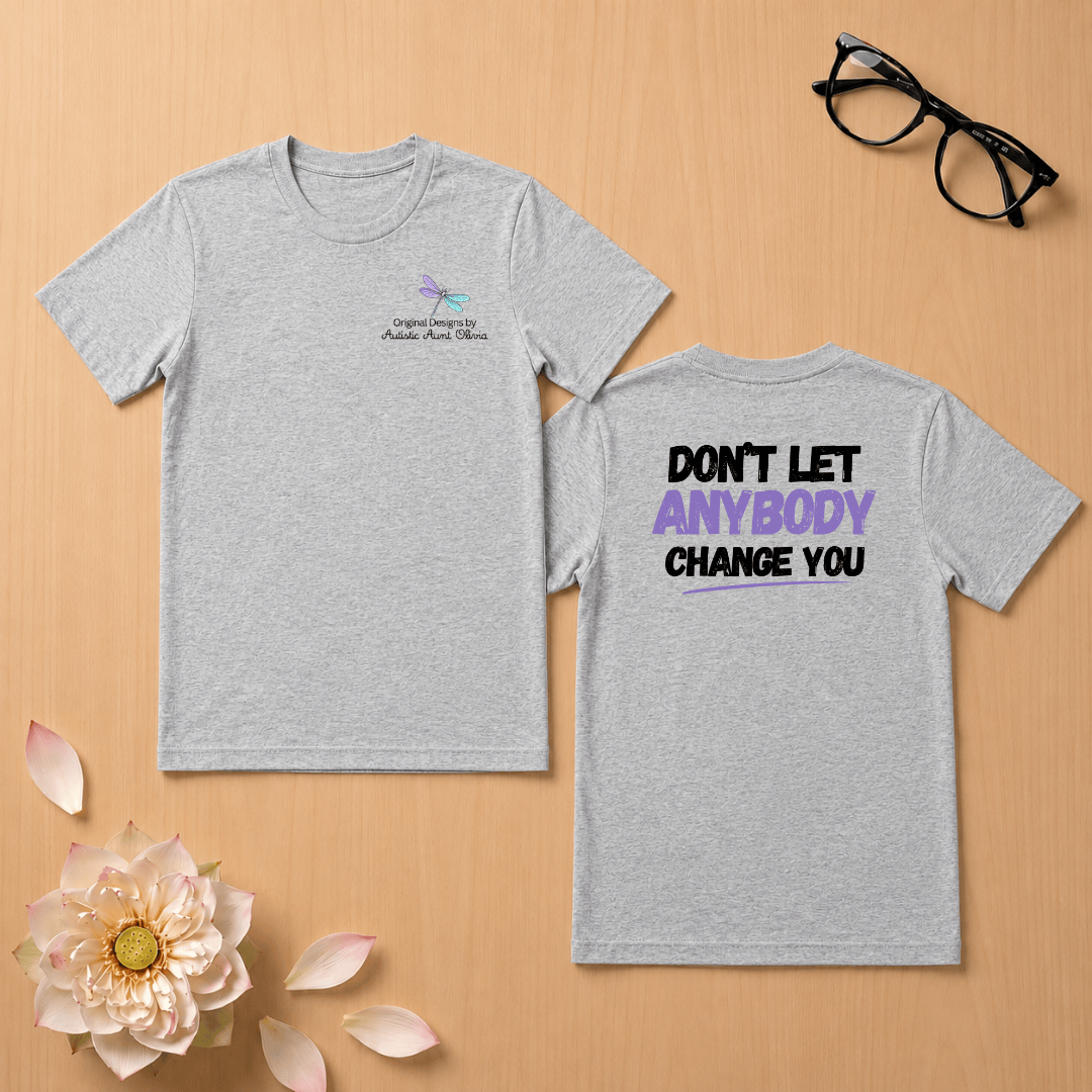 Don't Let Anybody Change You T-Shirt