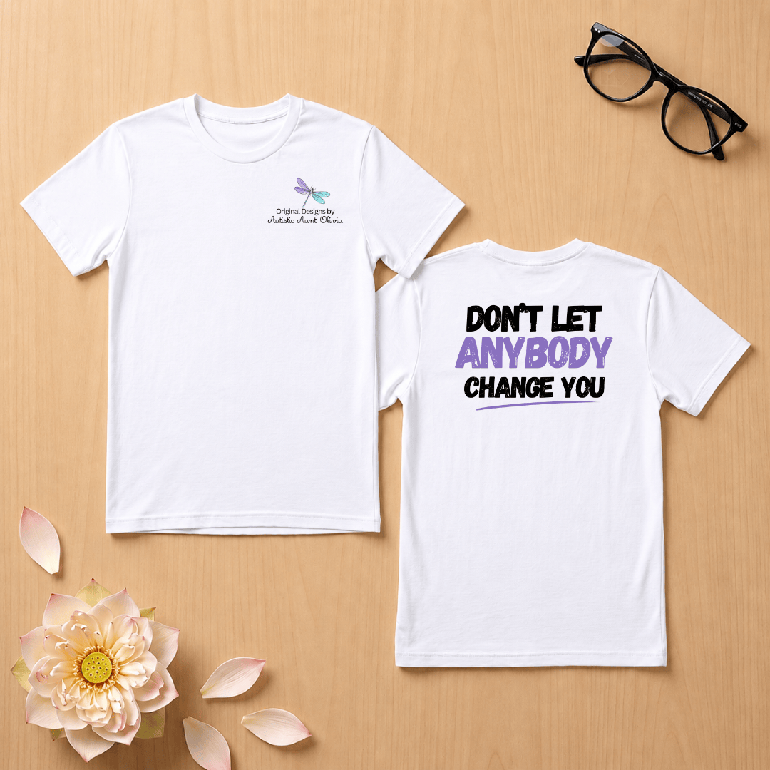 Don't Let Anybody Change You T-Shirt